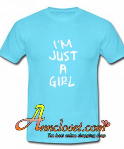 I'm Just A Girl T-Shirt