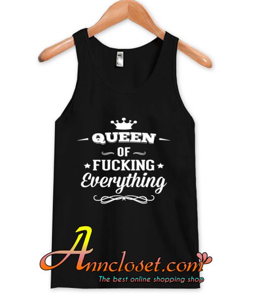 Queen of Fucking Everything Tank Top