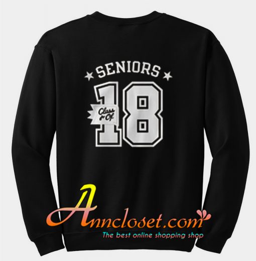 Senior Class Of 18 Sweatshirt back