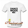 Dance Mode On T-Shirt