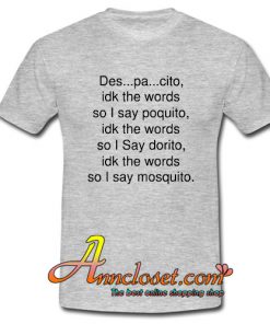 Despacito Idk The Words T-Shirt