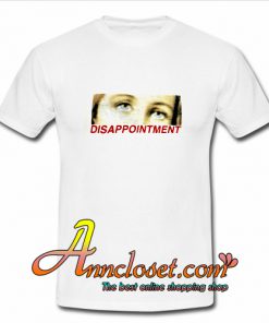Disappointment Eyes T-Shirt