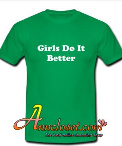 Girls Do It Better T-Shirt