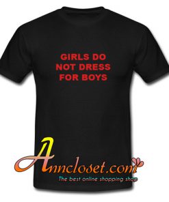 Girls Do Not Dress For Boys T-Shirt