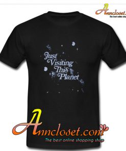 Just Visiting This Planet T-Shirt