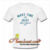 Make Time To Enjoy Simple Things In Life T-Shirt
