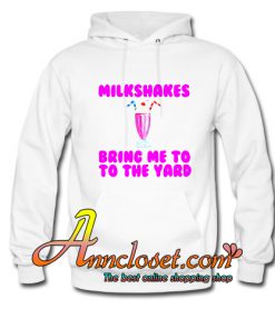 Milkshakes Bring Me to the Yard Hoodie