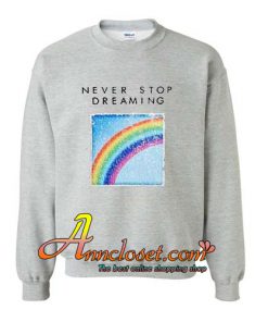 Never Stop Dreaming 'Rainbow' Sweatshirt