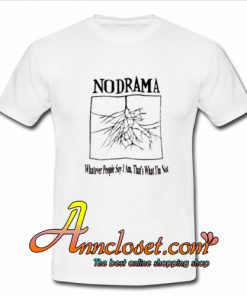 No Drama Whatever T-Shirt