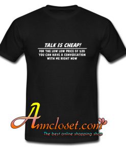 Talk is Cheap T-Shirt