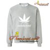 Cannabist Addicted Sweatshirt