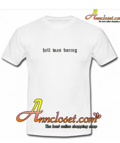 Hell Was Boring T-Shirt