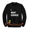 I Want Summer Sweatshirt