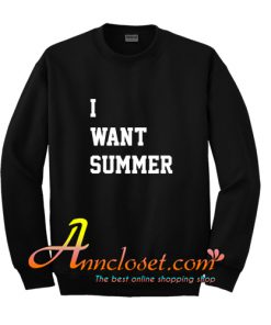 I Want Summer Sweatshirt