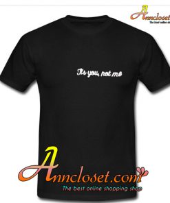 Its you not me T-Shirt