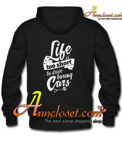 Life Is Too Short To Drive Boring Cars Hoodie Back