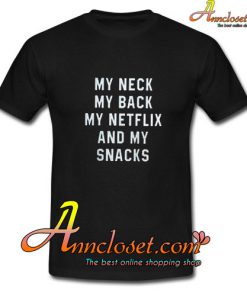 My Neck My Back My Netflix and My Snacks T-Shirt