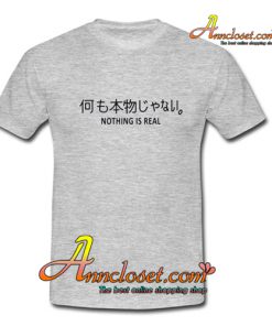 Nothing is Real T-Shirt