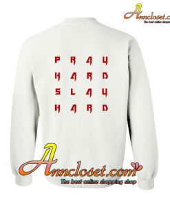 Pray Hard Slay Hard Sweatshirt BACK