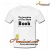 The Invention Of The Word Boob T-Shirt