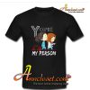 You’re My Person T-Shirt