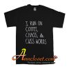 I run on coffee chaos & cuss words T-Shirt