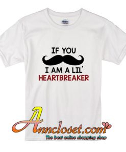 If You I Am Lil Heartbreaker T-Shirt