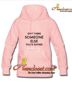 Isn't There Someone Else Hoodie
