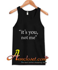 It's You Not Me Tank Top
