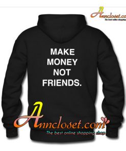 Make money not friends Hoodie BACK