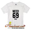 Need 69 Now T-Shirt