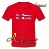 No Money No Honey T-Shirt