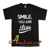 SMILE YOU ARE ALIVE T-SHIRTSMILE YOU ARE ALIVE T-SHIRT