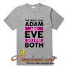 The Bible Said Adam And Eve So I Did Both T-Shirt