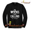 The Woods Are Calling & I Must Go Sweatshirt