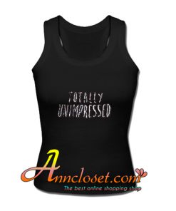 Totally Unimpressed Tank Top