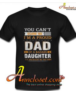 You Can't Scare Me I'm A Proud Dad Of A Badass Daughter T-Shirt