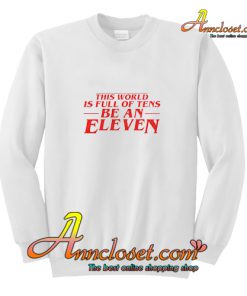 Be An Eleven Stranger Things Sweatshirt