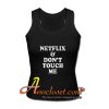 Netflix & Don't Touch Me Tank Top