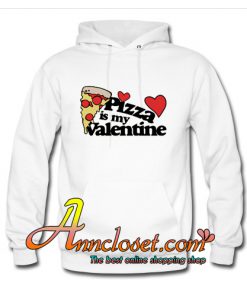 Pizza is my Valentine Hoodie