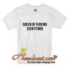 Queen Of Fucking Everything T-Shirt