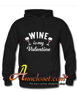 Wine is My Valentine Hoodie