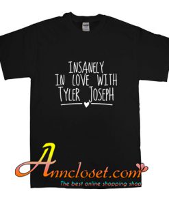Insanely In Love With Tyler Joseph T-Shirt