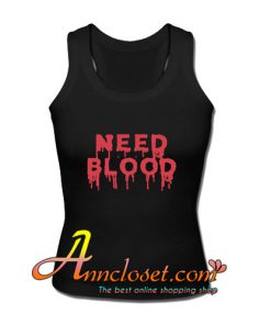 Need Blood Tank Top
