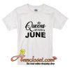 Queens Are Born In June T-Shirt