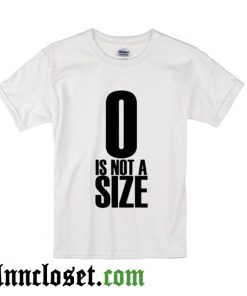 0 Is Not A Size T-Shirt