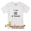 I Am So A Virgin T-Shirt