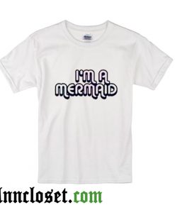 I'm A Mermaid T-Shirt