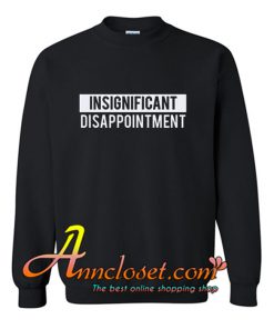 Insignificant Disappointment Sweatshirt