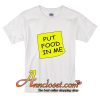 Put food in me T-Shirt